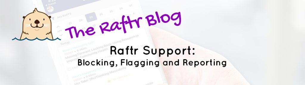 Raftr Support: Blocking, Flagging and Reporting