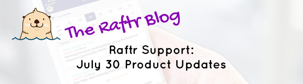 Raftr Support: July 30 Product Updates
