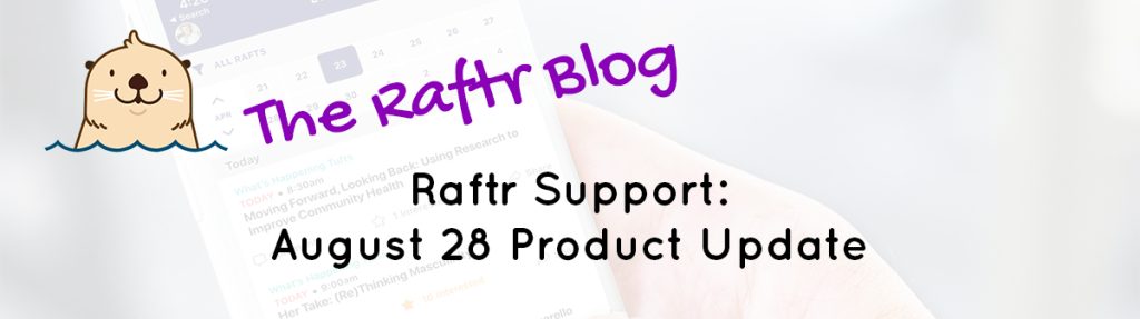 Raftr Support: August 28 Product Updates