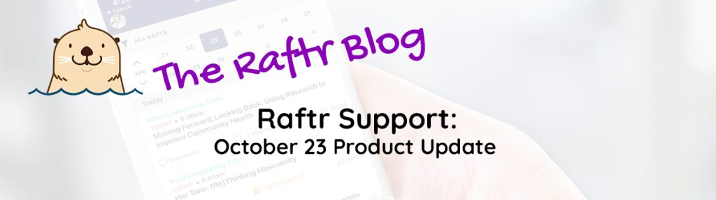 Raftr Support: October 23 Product Updates
