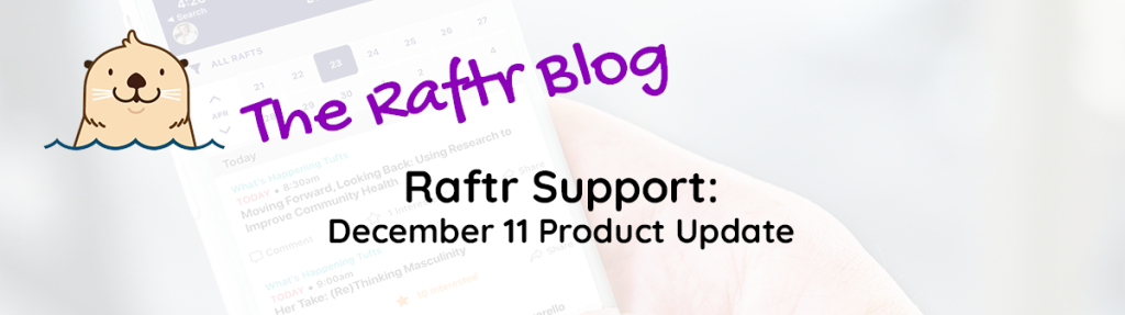Raftr Support: December 11 Product Updates