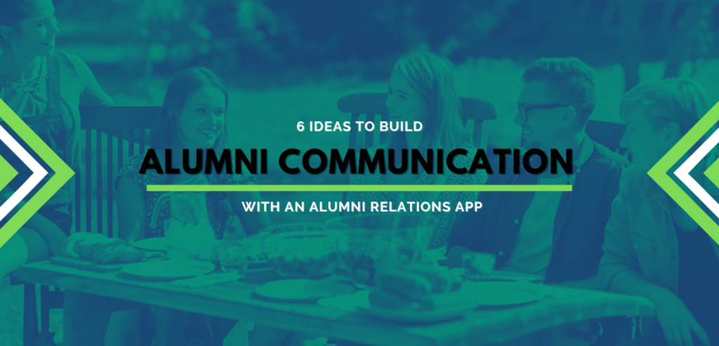 6 Ideas to Improve Your Alumni Communications Strategy with an Alumni Relations App