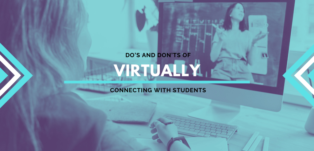 The Do’s and Don’ts of Connecting with Students Virtually